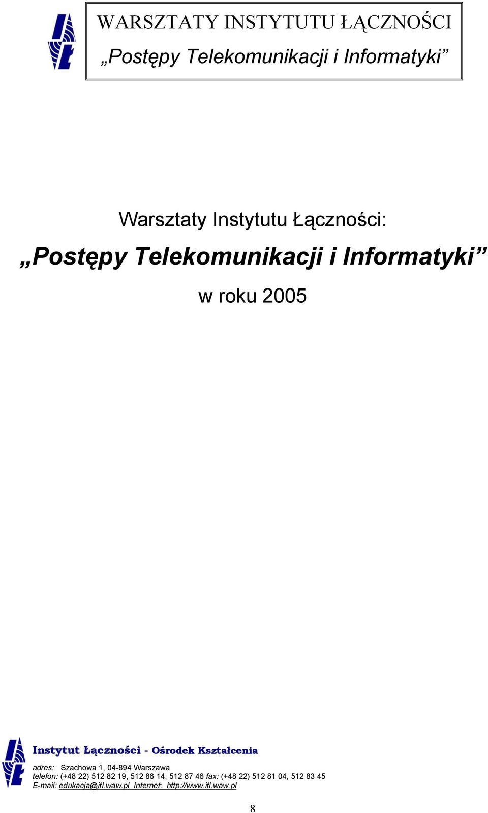 Ośrodek Kształcenia adres: Szachowa, 04-894 Warszawa telefon: (+48 ) 5 8 9, 5 86 4, 5