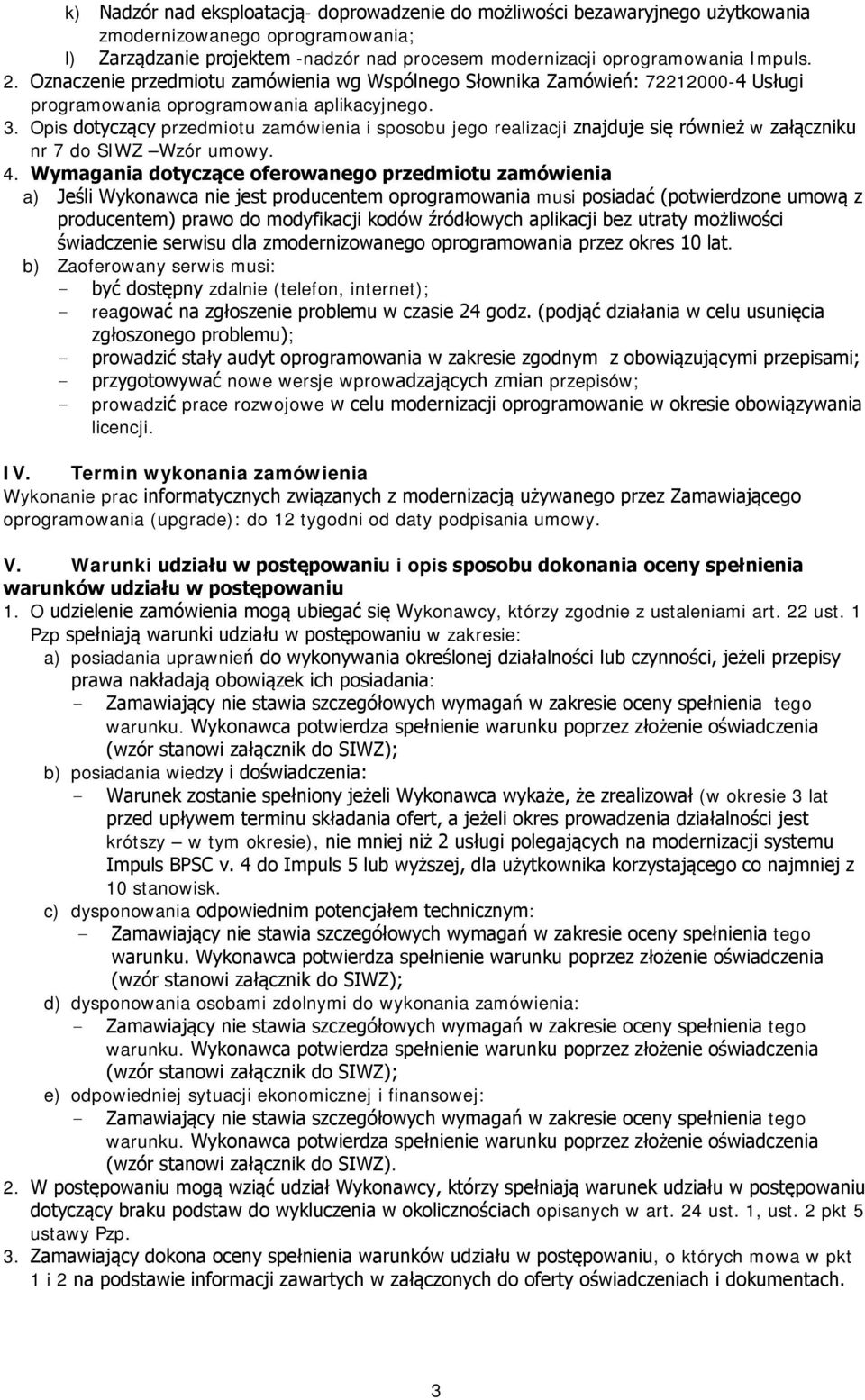 Opis dotyczący przedmiotu zamówienia i sposobu jego realizacji znajduje się również w załączniku nr 7 do SIWZ Wzór umowy. 4.