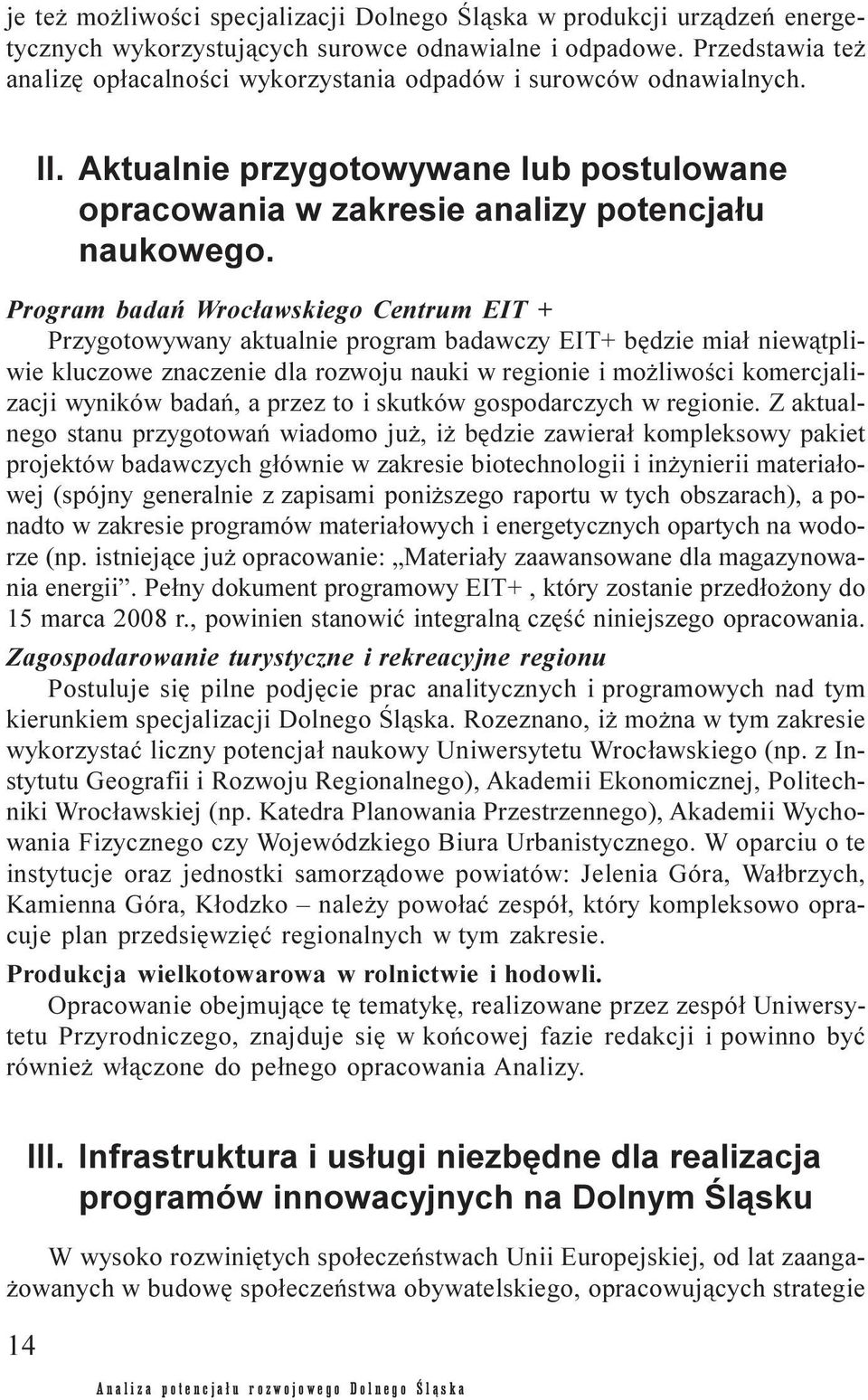 Program badañ Wroc³awskiego Centrum EIT + Przygotowywany aktualnie program badawczy EIT+ bêdzie mia³ niew¹tpliwie kluczowe znaczenie dla rozwoju nauki w regionie i mo liwoœci komercjalizacji wyników