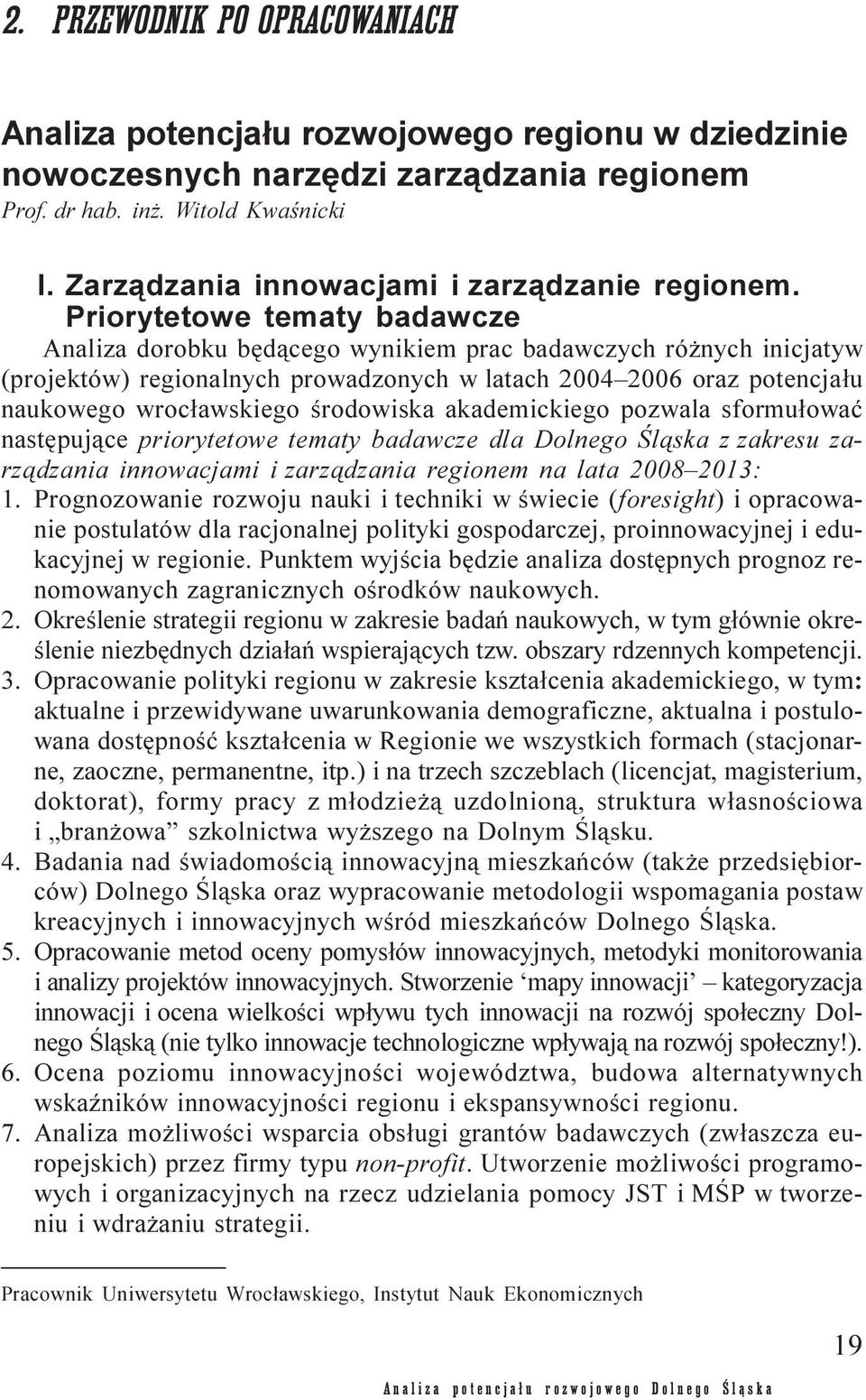 Priorytetowe tematy badawcze Analiza dorobku bêd¹cego wynikiem prac badawczych ró nych inicjatyw (projektów) regionalnych prowadzonych w latach 2004 2006 oraz potencja³u naukowego wroc³awskiego