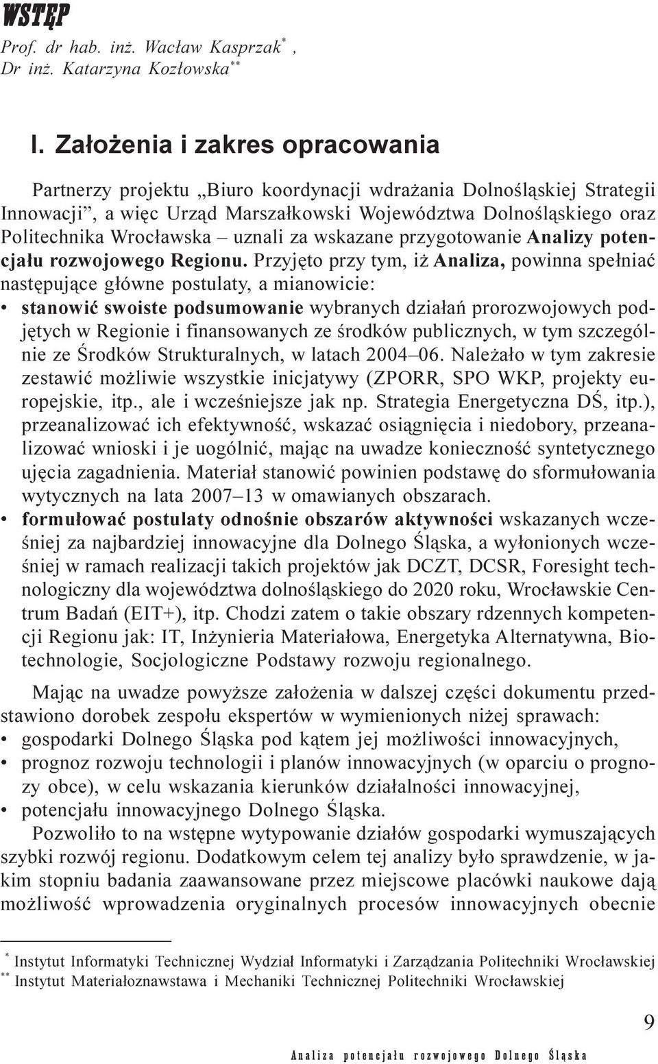 uznali za wskazane przygotowanie Analizy potencja³u rozwojowego Regionu.