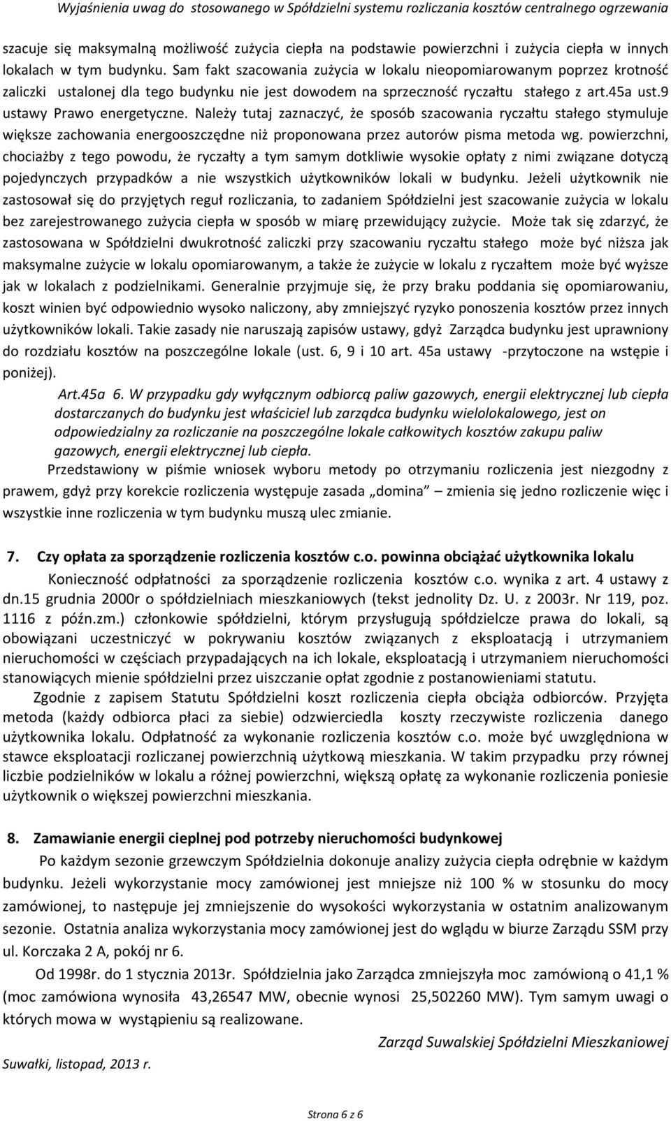 9 ustawy Prawo energetyczne. Należy tutaj zaznaczyć, że sposób szacowania ryczałtu stałego stymuluje większe zachowania energooszczędne niż proponowana przez autorów pisma metoda wg.