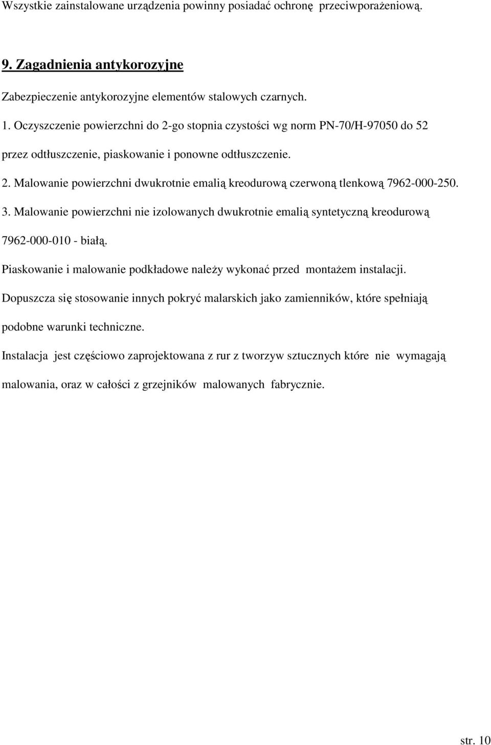 3. Malowanie powierzchni nie izolowanych dwukrotnie emalią syntetyczną kreodurową 7962-000-010 - białą. Piaskowanie i malowanie podkładowe naleŝy wykonać przed montaŝem instalacji.