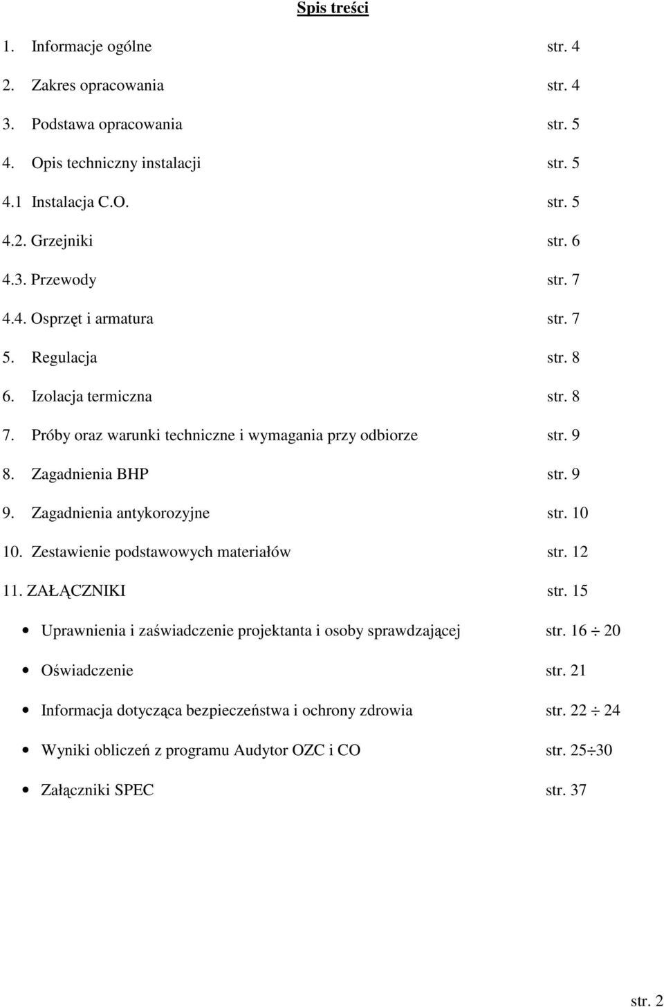 Zagadnienia BHP str. 9 9. Zagadnienia antykorozyjne str. 10 10. Zestawienie podstawowych materiałów str. 12 11. ZAŁĄCZNIKI str.