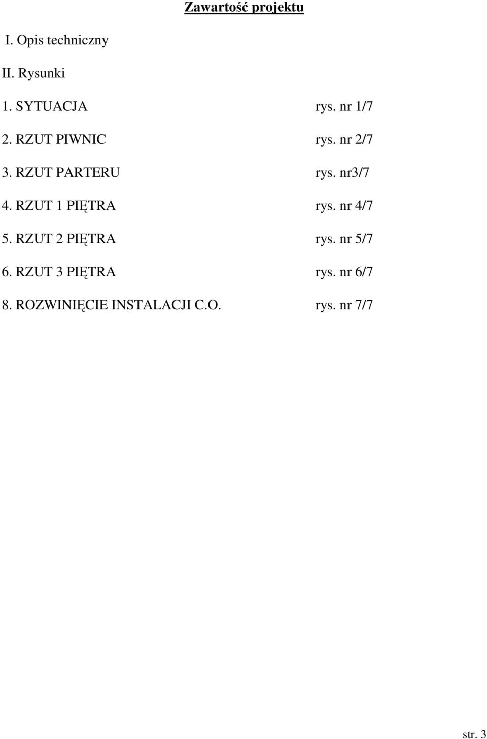 RZUT 1 PIĘTRA rys. nr 4/7 5. RZUT 2 PIĘTRA rys. nr 5/7 6.