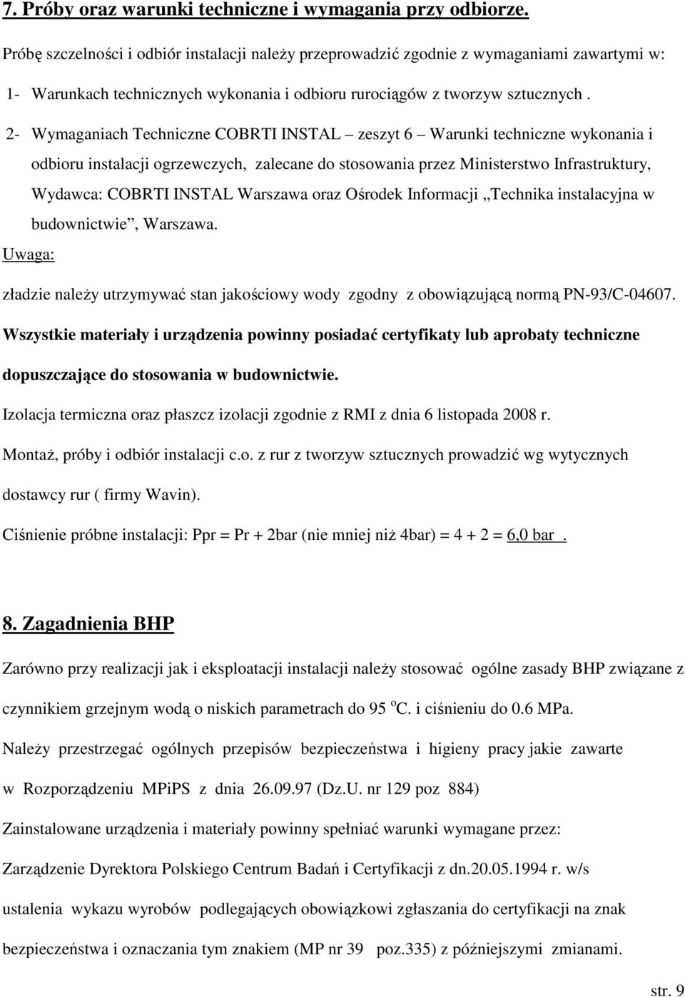 2- Wymaganiach Techniczne COBRTI INSTAL zeszyt 6 Warunki techniczne wykonania i odbioru instalacji ogrzewczych, zalecane do stosowania przez Ministerstwo Infrastruktury, Wydawca: COBRTI INSTAL