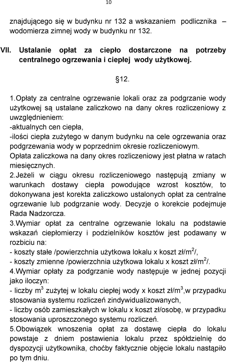 . 1.Opłaty za centralne ogrzewanie lokali oraz za podgrzanie wody użytkowej są ustalane zaliczkowo na dany okres rozliczeniowy z uwzględnieniem: -aktualnych cen ciepła, -ilości ciepła zużytego w