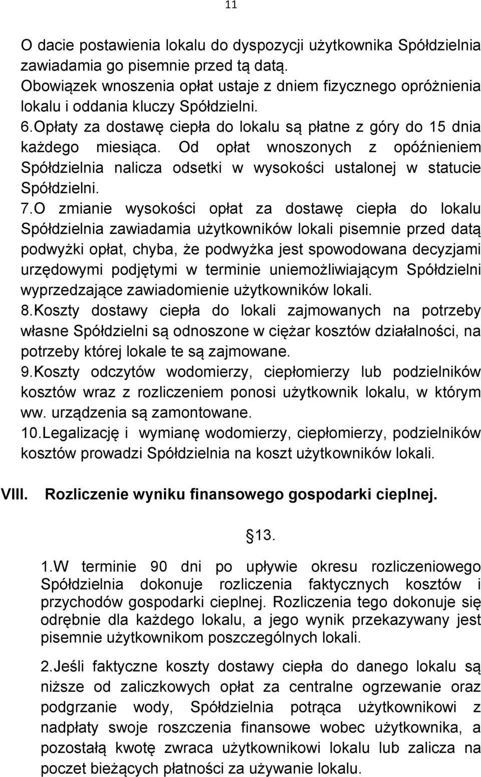 Od opłat wnoszonych z opóźnieniem Spółdzielnia nalicza odsetki w wysokości ustalonej w statucie Spółdzielni. 7.