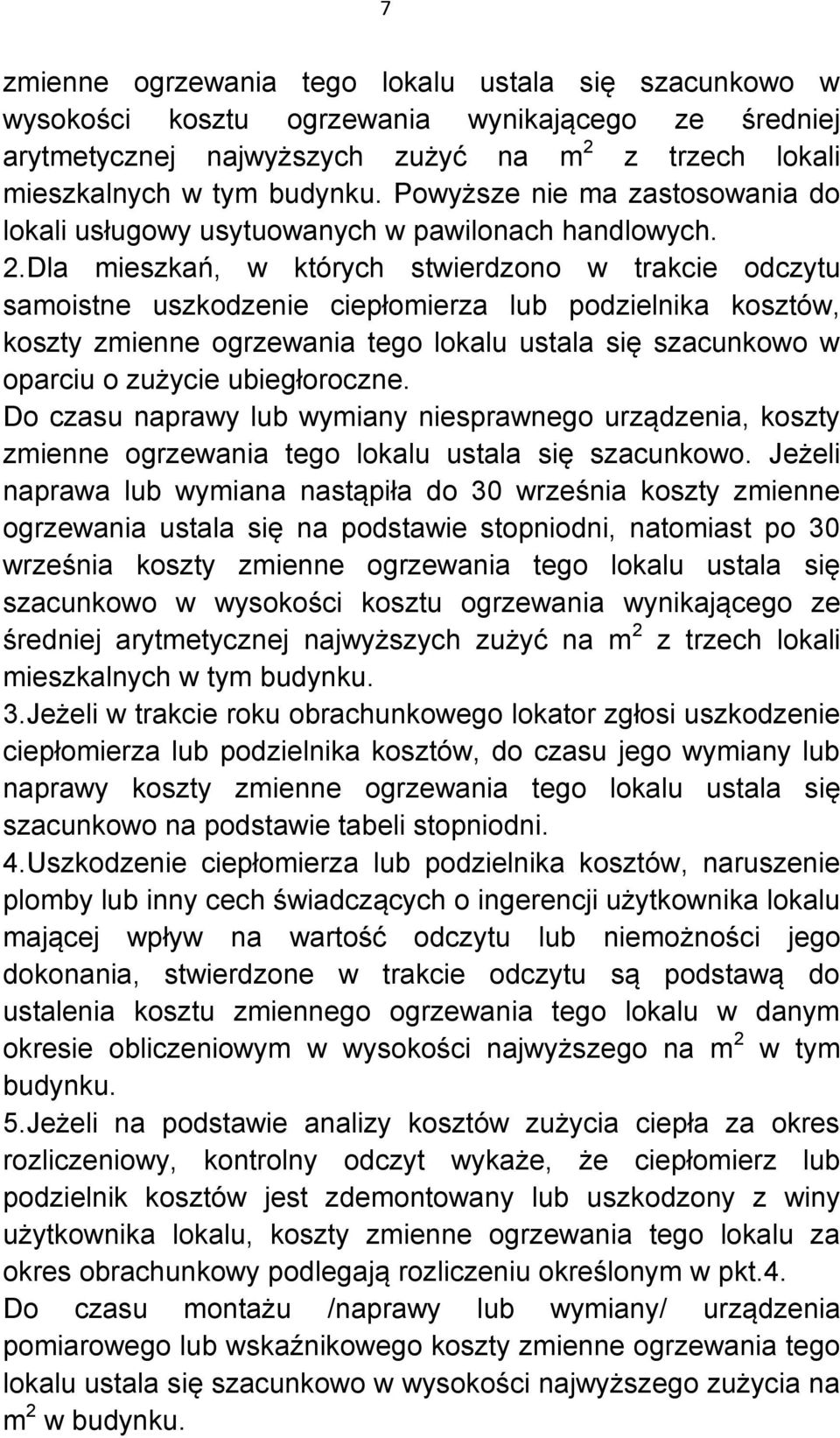 Dla mieszkań, w których stwierdzono w trakcie odczytu samoistne uszkodzenie ciepłomierza lub podzielnika kosztów, koszty zmienne ogrzewania tego lokalu ustala się szacunkowo w oparciu o zużycie