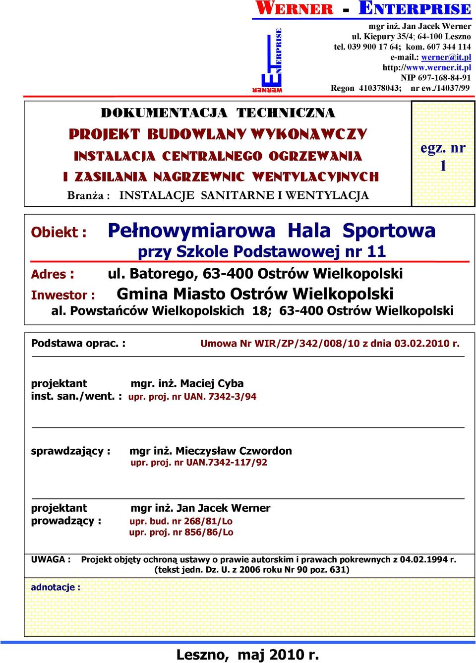 nr 1 Obiekt : Adres : Pełnowymiarowa Hala Sportowa przy Szkole Podstawowej nr 11 ul. Batorego, 63-400 Ostrów Wielkopolski Gmina Miasto Ostrów Wielkopolski Inwestor : al.