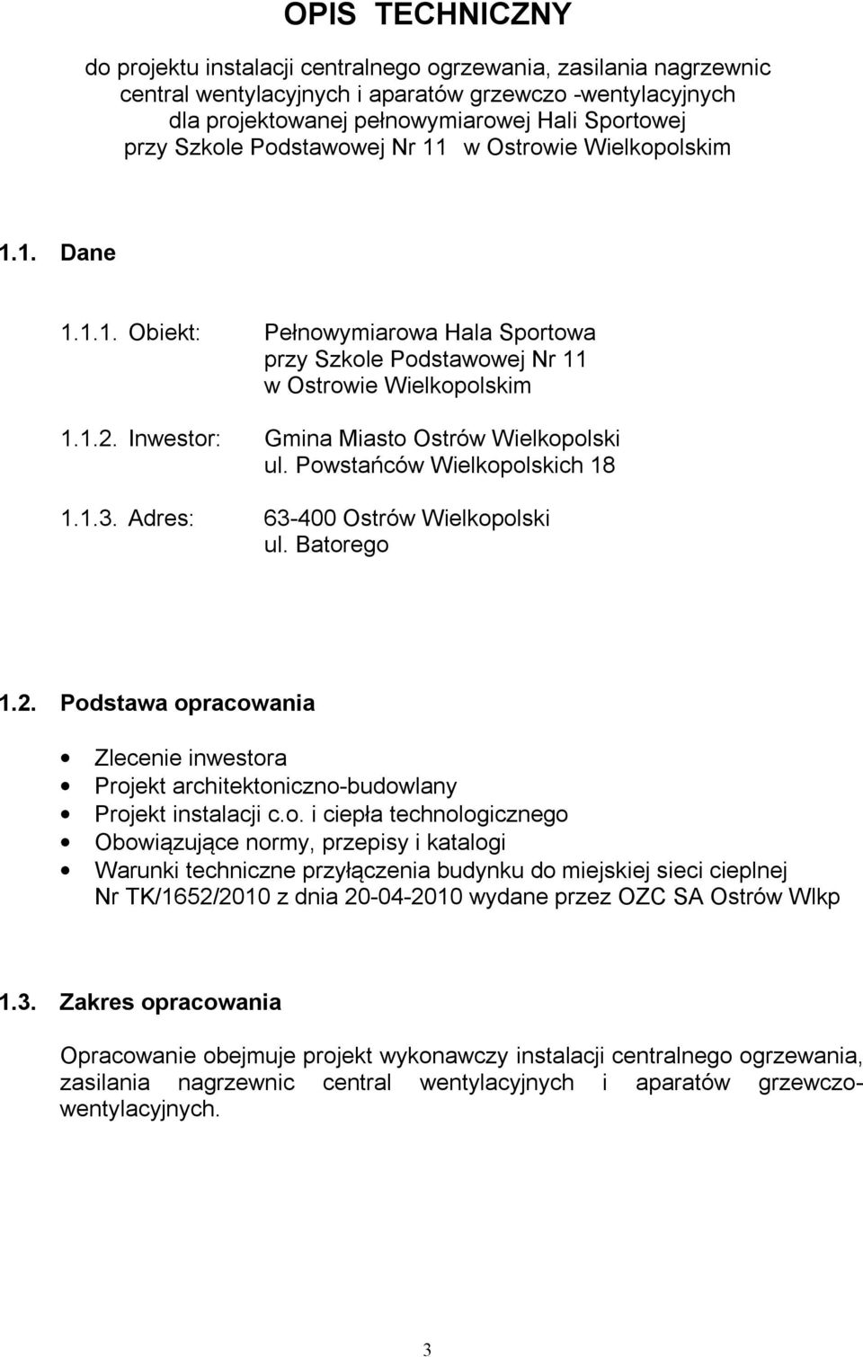 Inwestor: Gmina Miasto Ostrów Wielkopolski ul. Powstańców Wielkopolskich 18 1.1.3. Adres: 63-400 Ostrów Wielkopolski ul. Batorego 1.2.