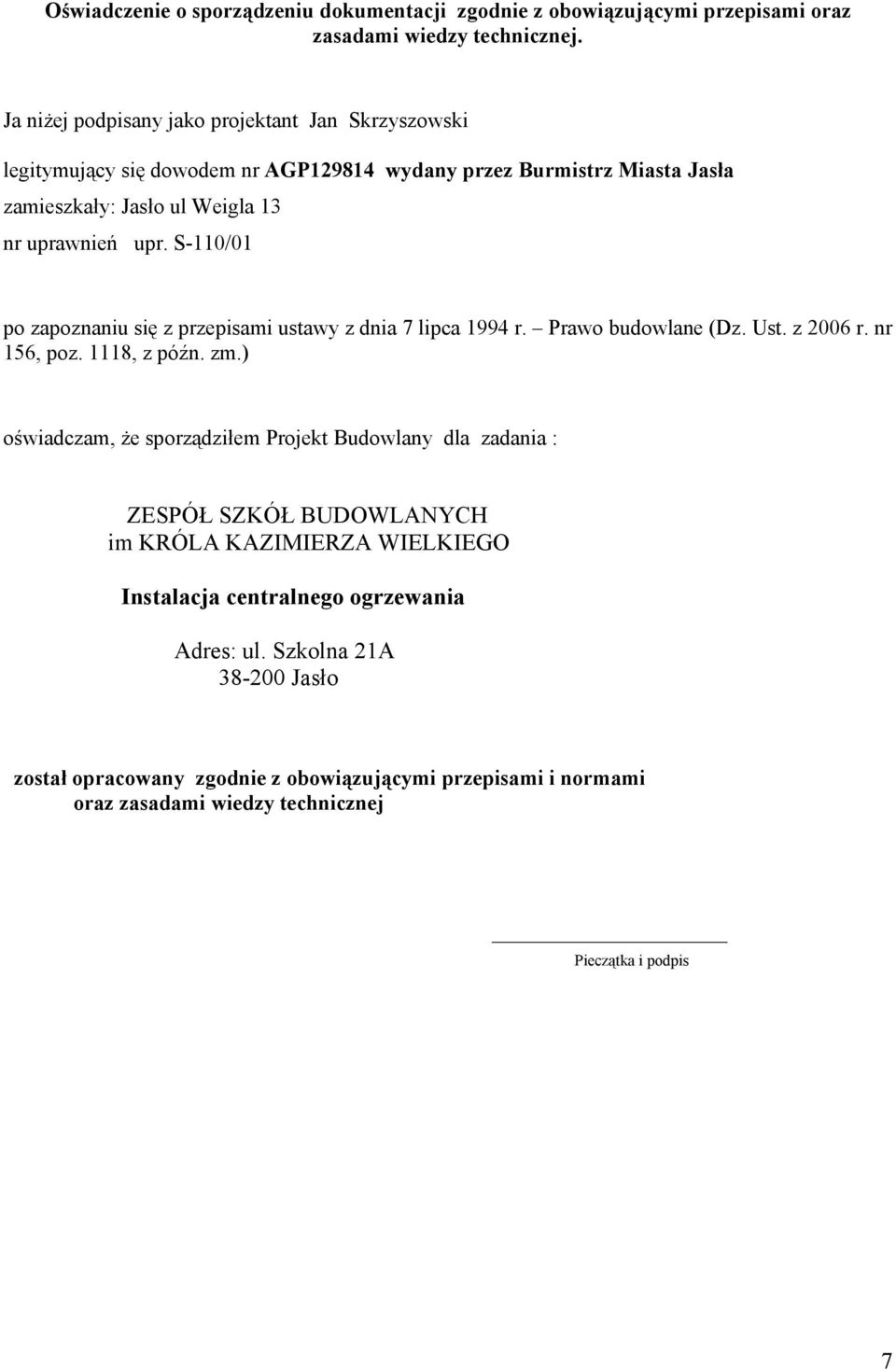 S110/01 po zapoznaniu się z przepisami ustawy z dnia 7 lipca 1994 r. Prawo budowlane (Dz. Ust. z 2006 r. nr 156, poz. 1118, z późn. zm.