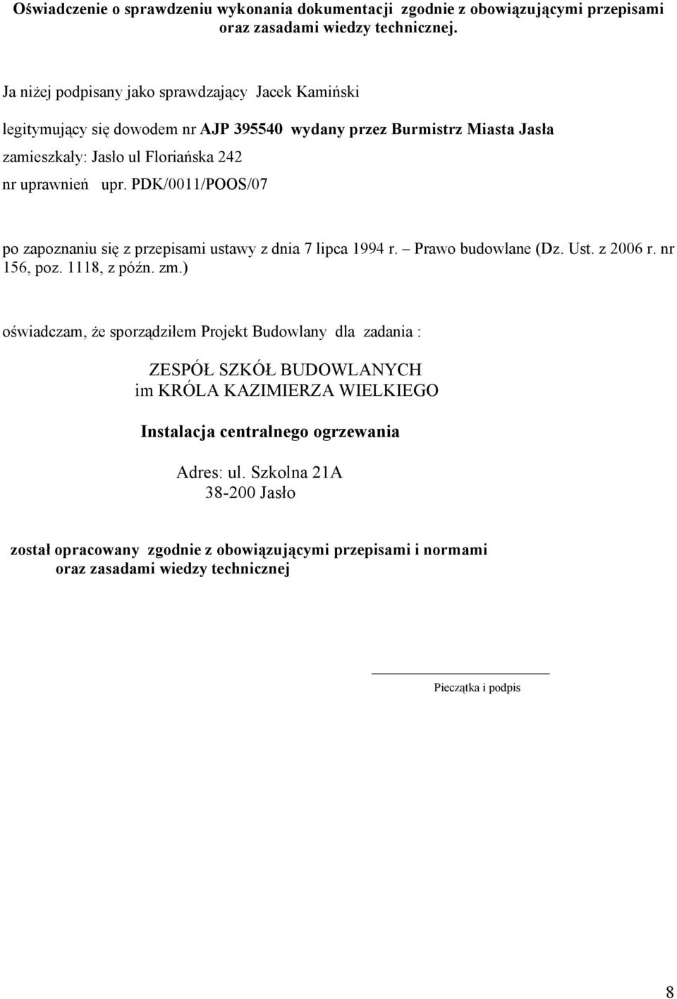 PDK/0011/POOS/07 po zapoznaniu się z przepisami ustawy z dnia 7 lipca 1994 r. Prawo budowlane (Dz. Ust. z 2006 r. nr 156, poz. 1118, z późn. zm.