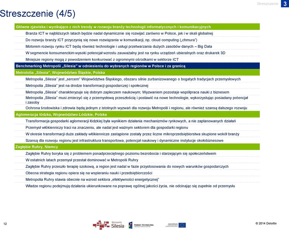 cloud computing ( chmura ) Motorem rozwoju rynku ICT będą również technologie i usługi przetwarzania dużych zasobów danych Big Data W segmencie konsumenckim wysoki potencjał wzrostu zauważalny jest