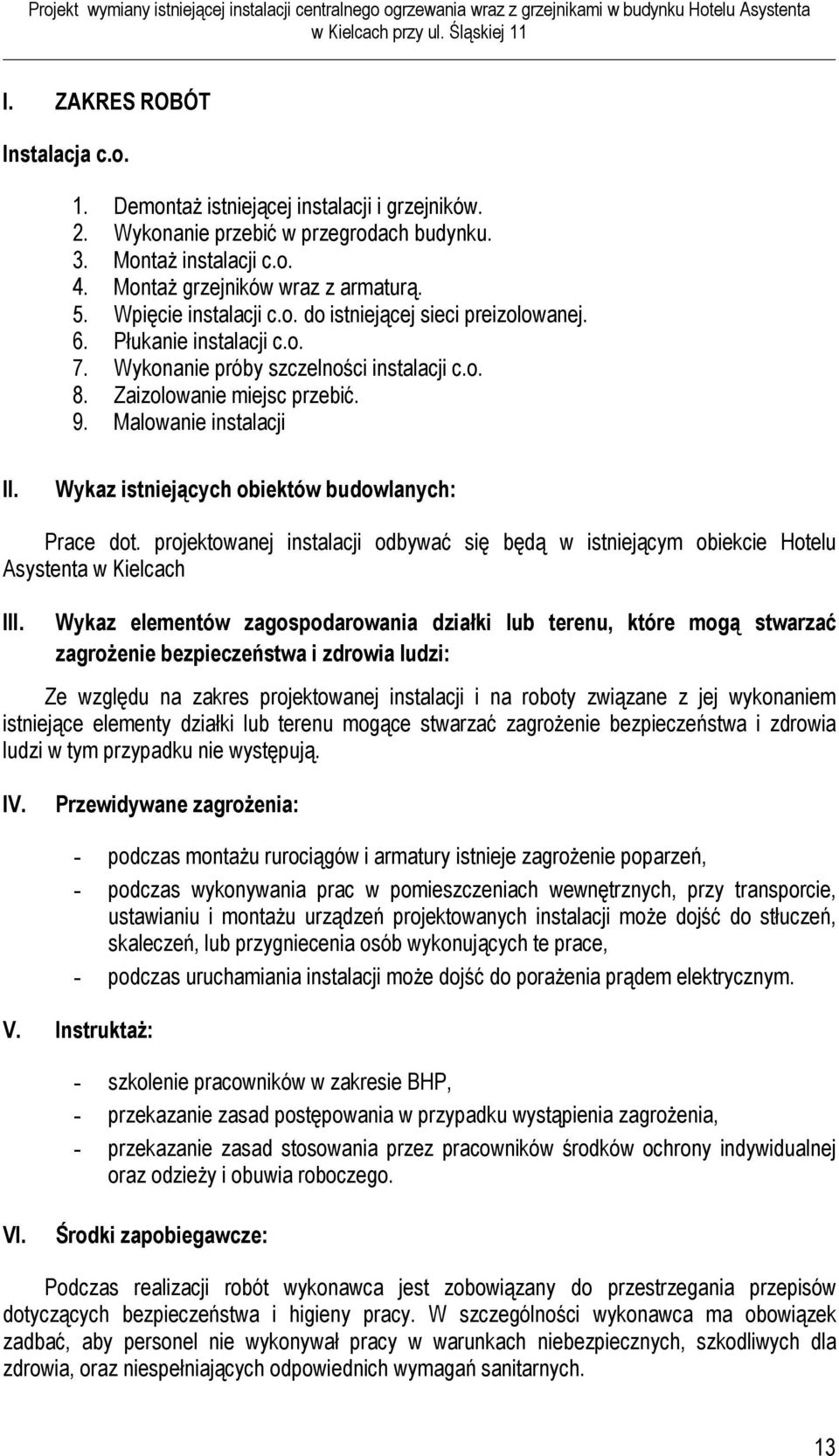 Wykaz istniejących obiektów budowlanych: Prace dot. projektowanej instalacji odbywać się będą w istniejącym obiekcie Hotelu Asystenta w Kielcach III.