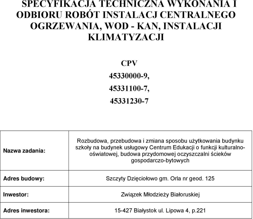 usługowy Centrum Edukacji o funkcji kulturalnooświatowej, budowa przydomowej oczyszczalni ścieków gospodarczo-bytowych Adres