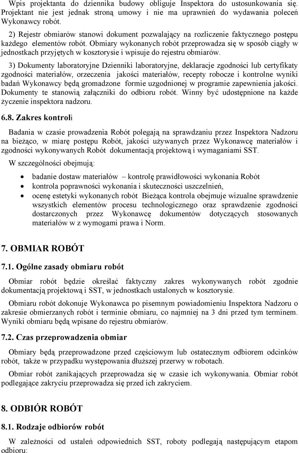 Obmiary wykonanych robót przeprowadza się w sposób ciągły w jednostkach przyjętych w kosztorysie i wpisuje do rejestru obmiarów.