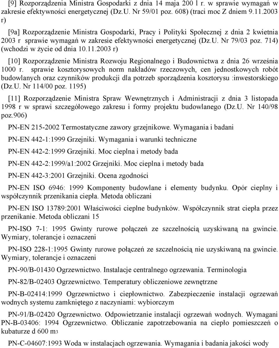 714) (wchodzi w życie od dnia 10.11.2003 r) [10] Rozporządzenie Ministra Rozwoju Regionalnego i Budownictwa z dnia 26 września 1000 r.