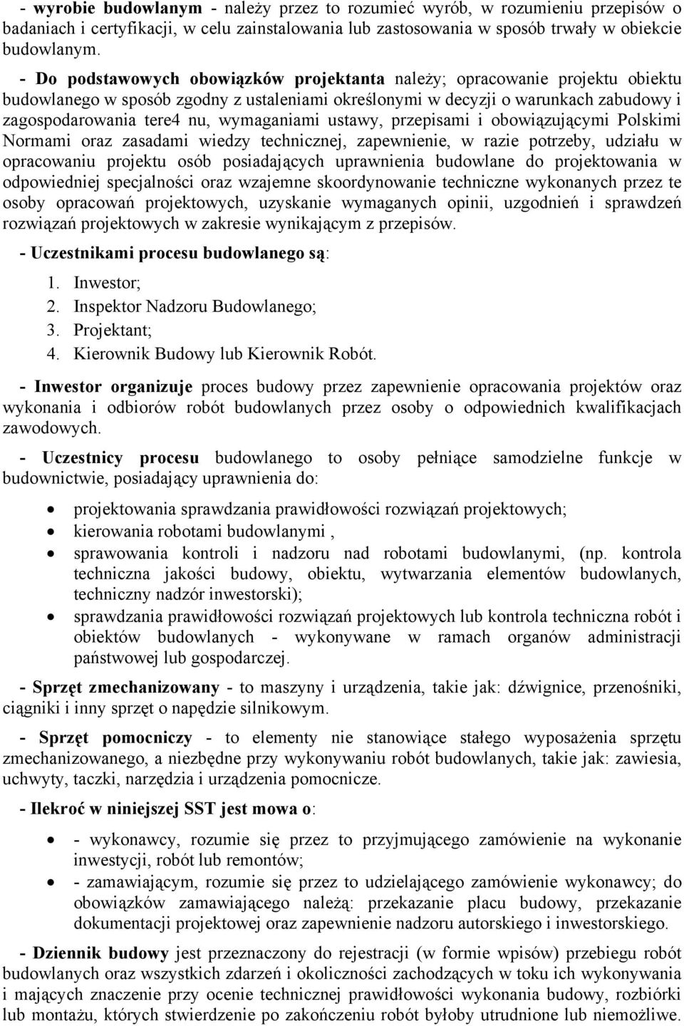 wymaganiami ustawy, przepisami i obowiązującymi Polskimi Normami oraz zasadami wiedzy technicznej, zapewnienie, w razie potrzeby, udziału w opracowaniu projektu osób posiadających uprawnienia