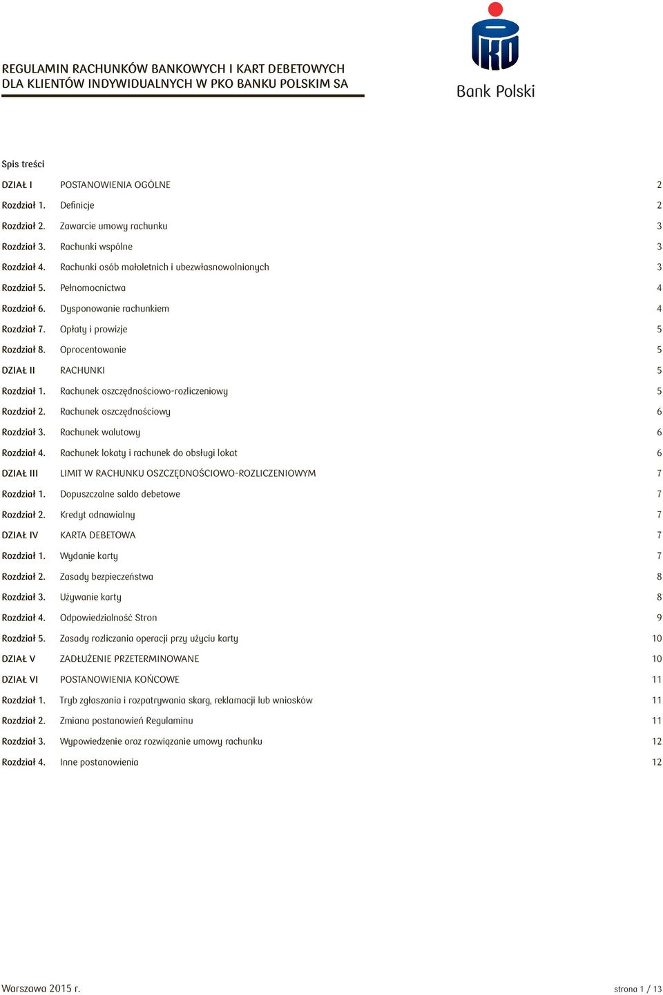 Opłaty i prowizje 5 Rozdział 8. Oprocentowanie 5 DZIAŁ II RACHUNKI 5 Rozdział 1. Rachunek oszczędnościowo-rozliczeniowy 5 Rozdział 2. Rachunek oszczędnościowy 6 Rozdział 3.