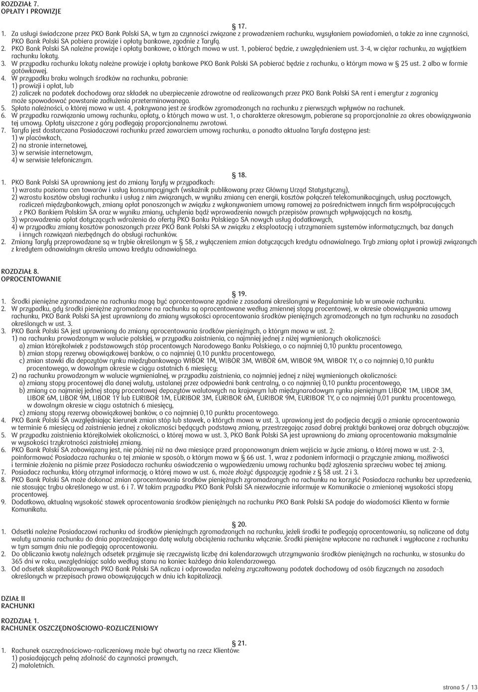 opłaty bankowe, zgodnie z Taryfą. 2. PKO Bank Polski SA należne prowizje i opłaty bankowe, o których mowa w ust. 1, pobierać będzie, z uwzględnieniem ust.