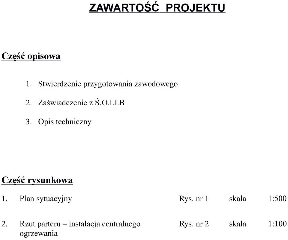 I.B 3. Opis techniczny Część rysunkowa 1. Plan sytuacyjny Rys.