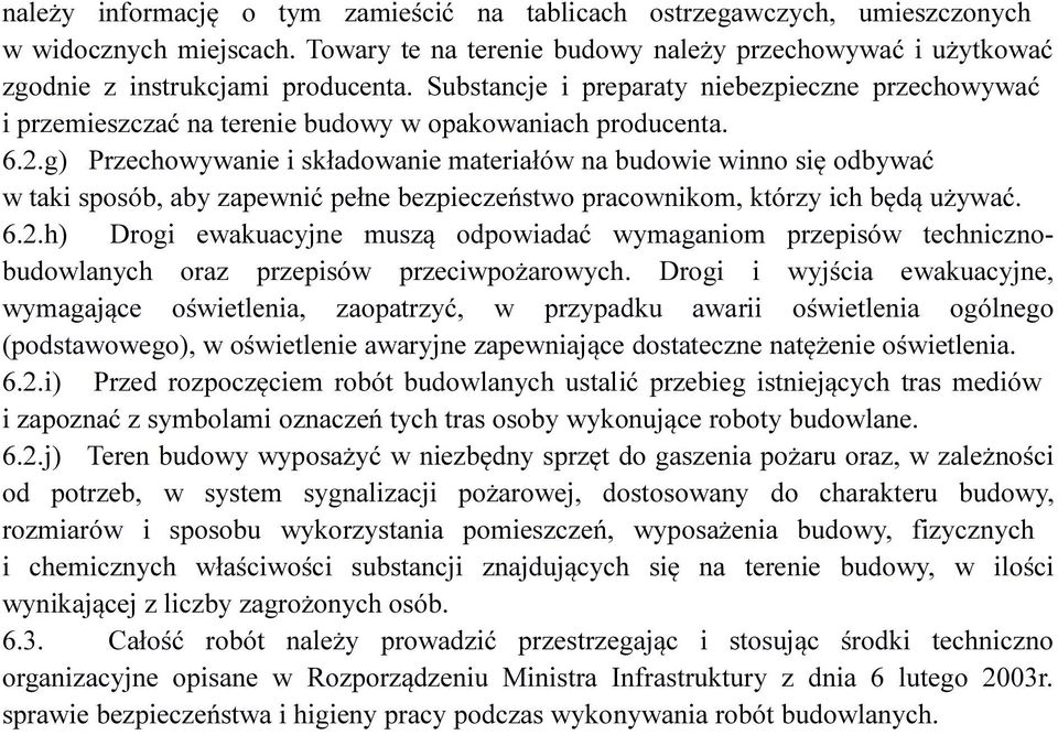 g) Przechowywanie i składowanie materiałów na budowie winno się odbywać w taki sposób, aby zapewnić pełne bezpieczeństwo pracownikom, którzy ich będą używać. 6.2.