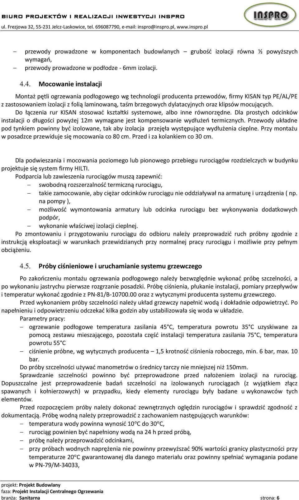 oraz klipsów mocujących. Do łączenia rur KISAN stosowad kształtki systemowe, albo inne równorzędne.