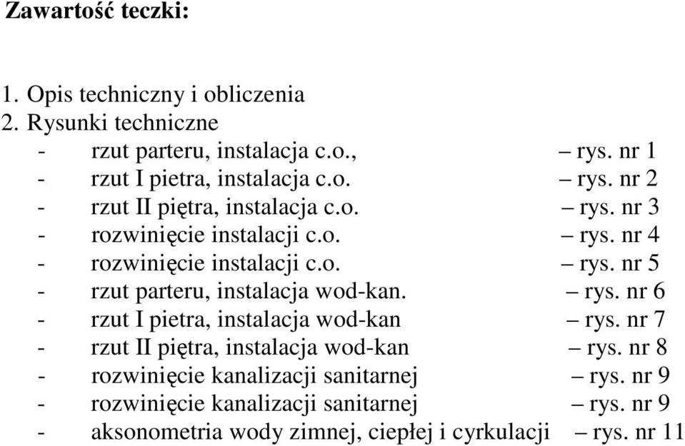 o. rys. nr 5 - rzut parteru, instalacja wod-kan. rys. nr 6 - rzut I pietra, instalacja wod-kan rys.