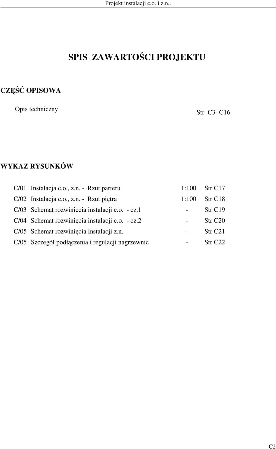 o. - cz.1 - Str C19 C/04 Schemat rozwinięcia instalacji c.o. - cz.2 - Str C20 C/05 Schemat rozwinięcia instalacji z.