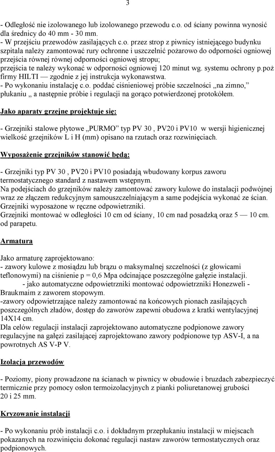 owanego lub izolowanego przewodu c.o. od ściany powinna wynosić dla średnicy do 40 mm - 30 mm. - W przejściu przewodów zasilających c.o. przez strop z piwnicy istniejącego budynku szpitala należy