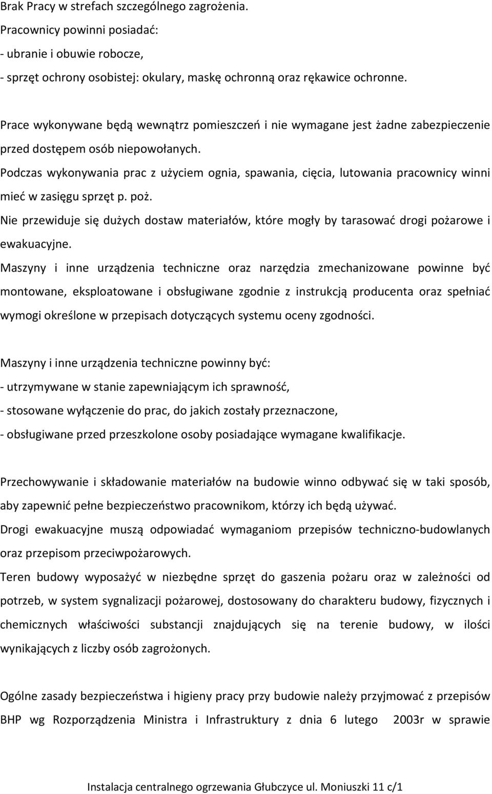 Podczas wykonywania prac z użyciem ognia, spawania, cięcia, lutowania pracownicy winni mieć w zasięgu sprzęt p. poż.