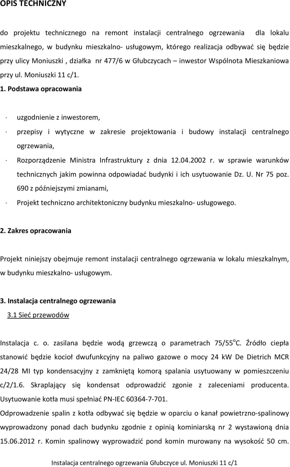 c/1. 1. Podstawa opracowania uzgodnienie z inwestorem, przepisy i wytyczne w zakresie projektowania i budowy instalacji centralnego ogrzewania, Rozporządzenie Ministra Infrastruktury z dnia 12.04.