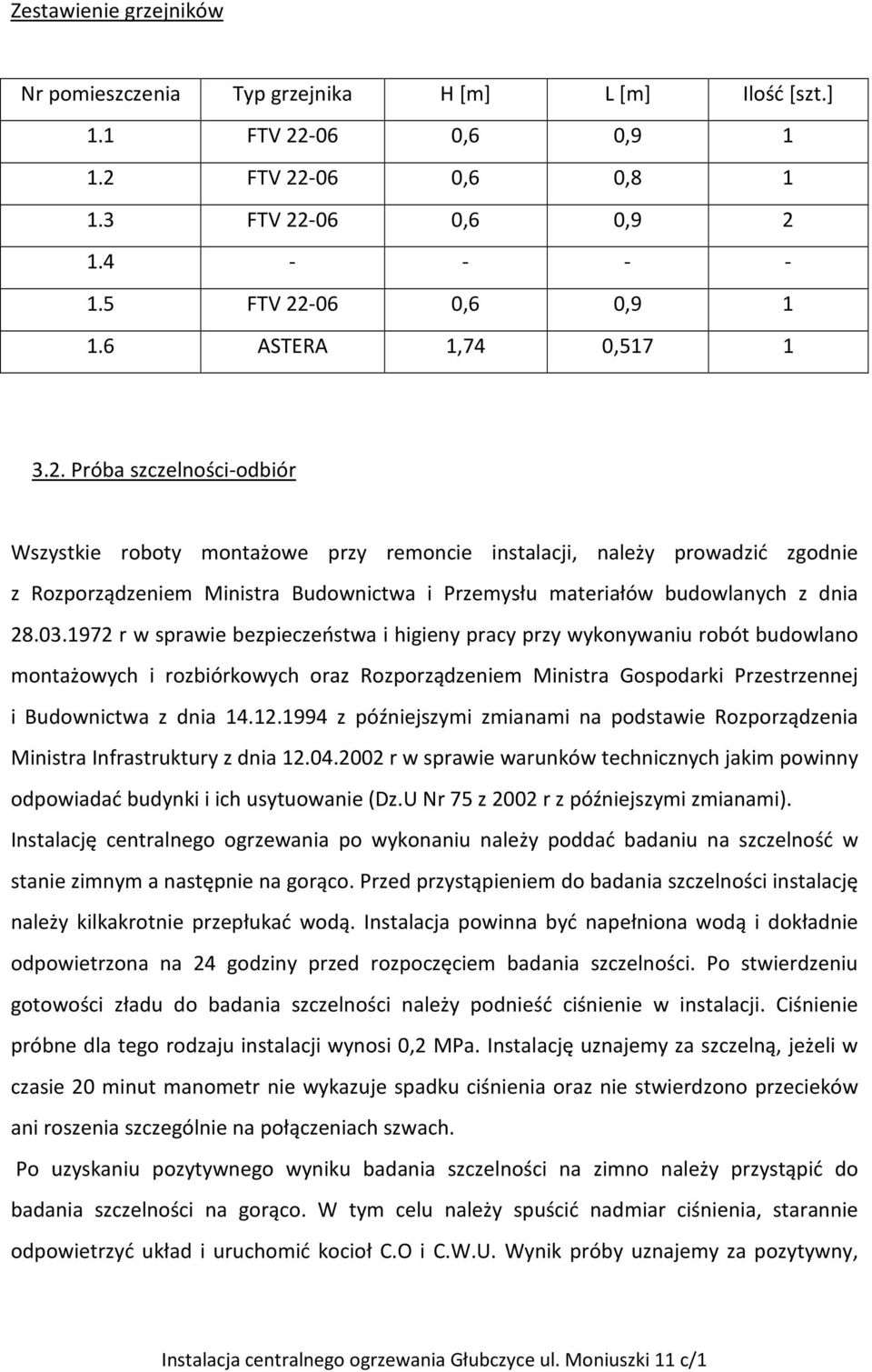 Próba szczelności-odbiór Wszystkie roboty montażowe przy remoncie instalacji, należy prowadzić zgodnie z Rozporządzeniem Ministra Budownictwa i Przemysłu materiałów budowlanych z dnia 28.03.