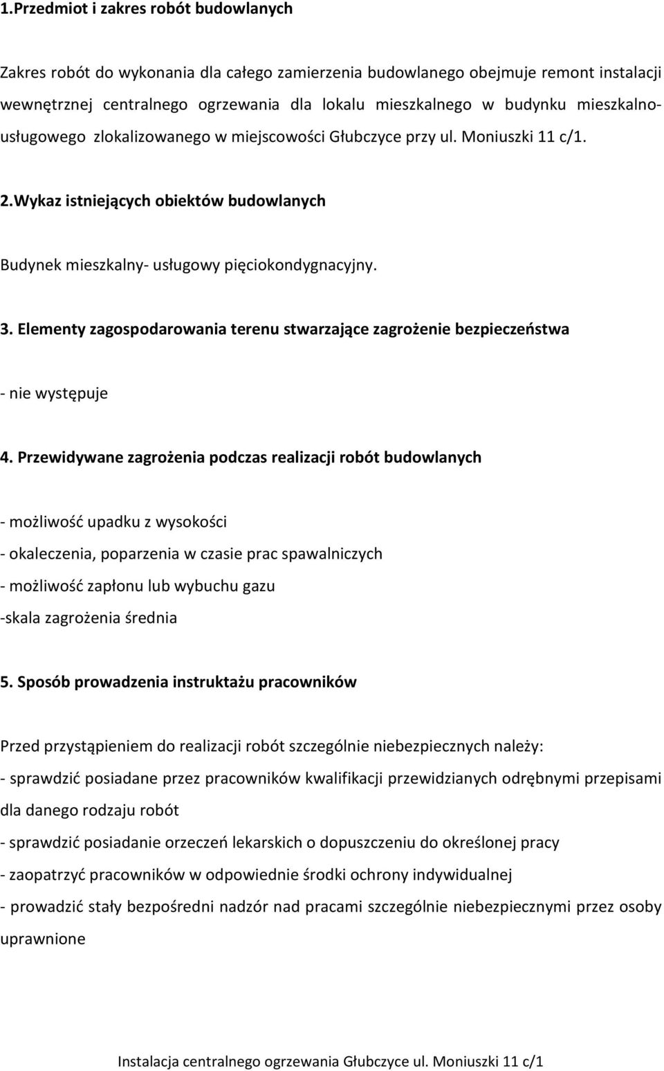 Elementy zagospodarowania terenu stwarzające zagrożenie bezpieczeństwa - nie występuje 4.