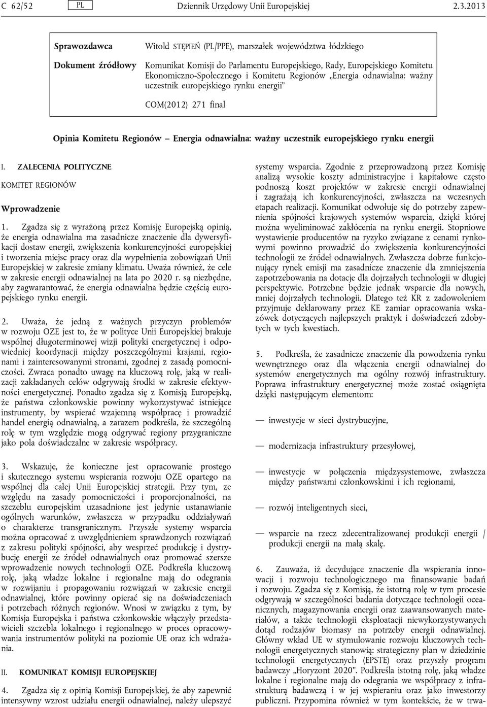 Komitetu Regionów Energia odnawialna: ważny uczestnik europejskiego rynku energii COM(2012) 271 final Opinia Komitetu Regionów Energia odnawialna: ważny uczestnik europejskiego rynku energii I.