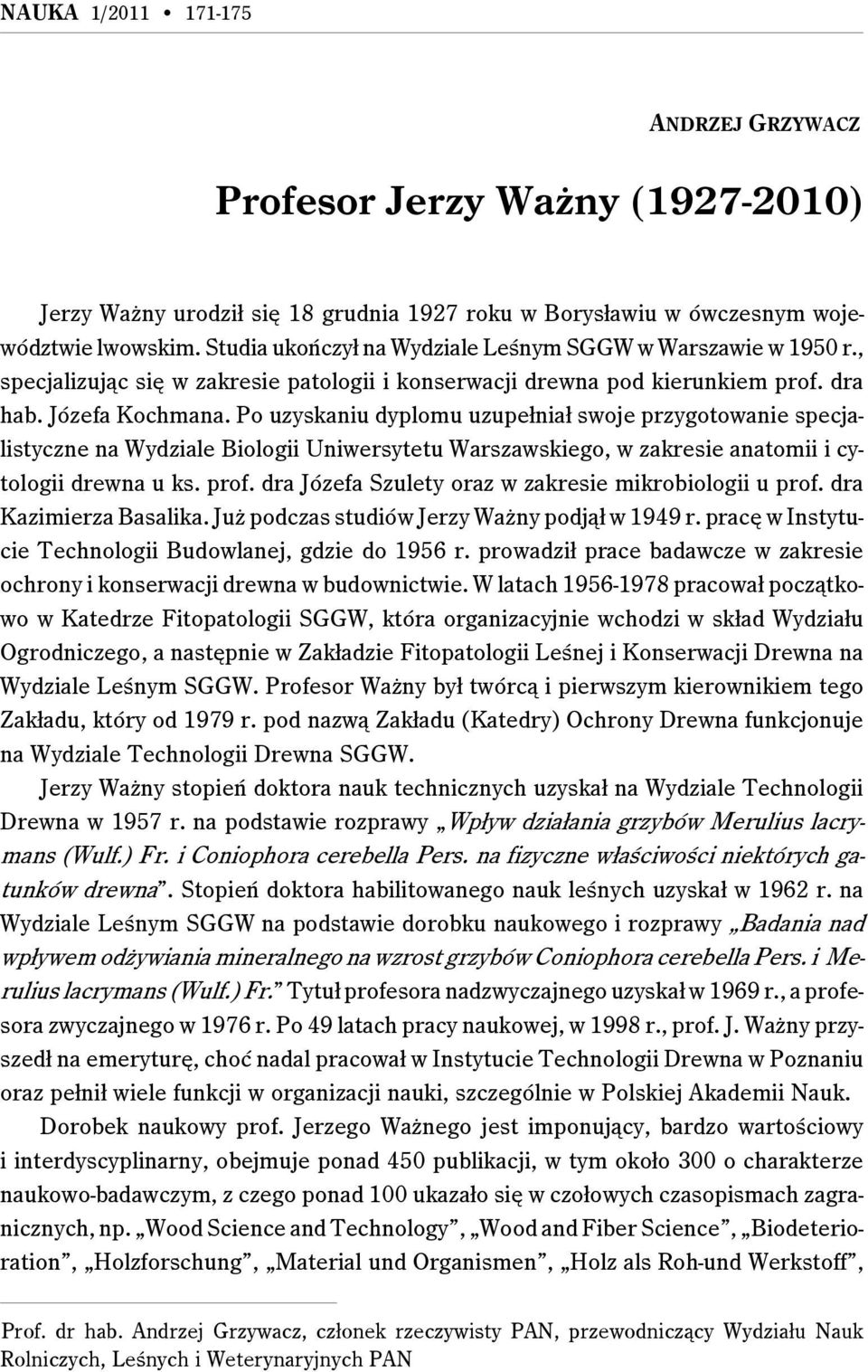 Po uzyskaniu dyplomu uzupełniał swoje przygotowanie specjalistyczne na Wydziale Biologii Uniwersytetu Warszawskiego, w zakresie anatomii i cytologii drewna u ks. prof.