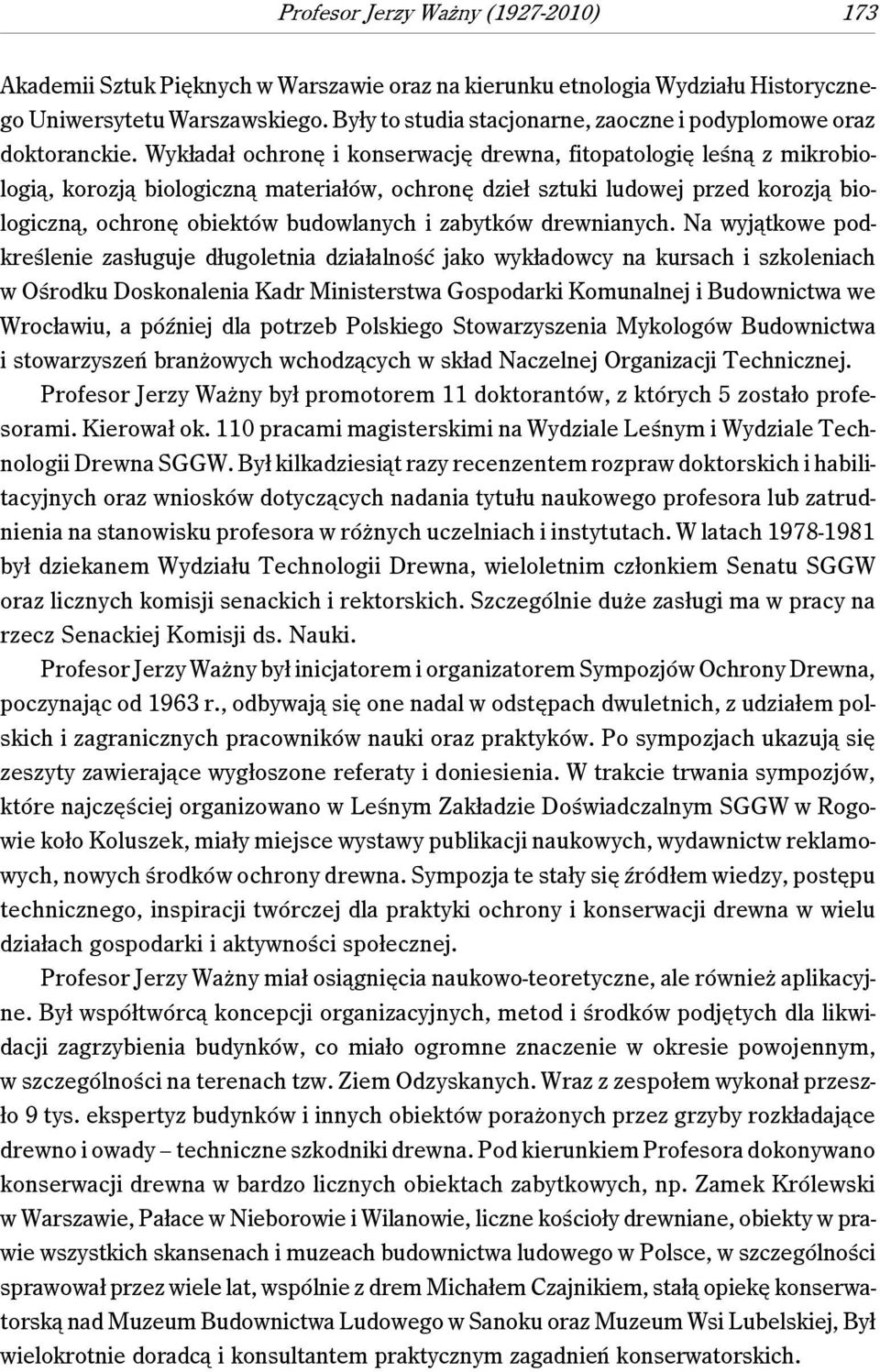 Wykładał ochronę i konserwację drewna, fitopatologię leśną z mikrobiologią, korozją biologiczną materiałów, ochronę dzieł sztuki ludowej przed korozją biologiczną, ochronę obiektów budowlanych i