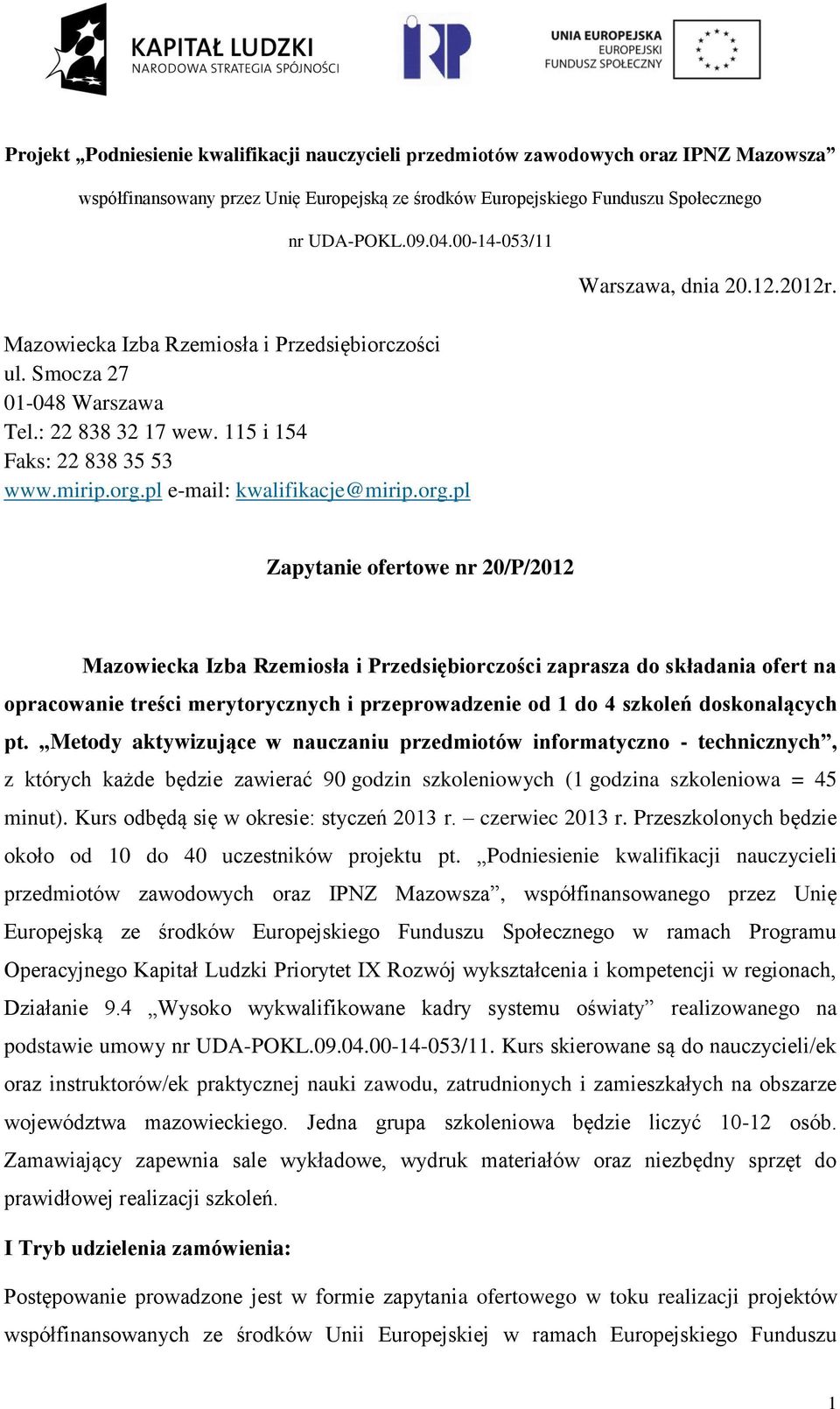 Zapytanie ofertowe nr 20/P/2012 Mazowiecka Izba Rzemiosła i Przedsiębiorczości zaprasza do składania ofert na opracowanie treści merytorycznych i przeprowadzenie od 1 do 4 szkoleń doskonalących pt.