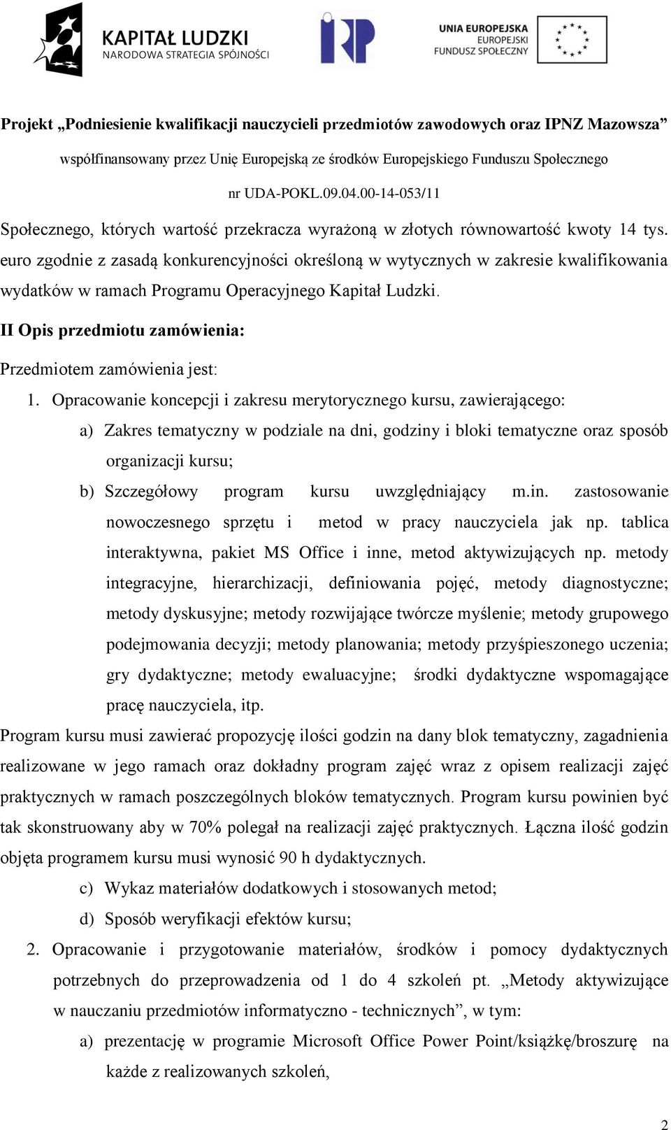 II Opis przedmiotu zamówienia: Przedmiotem zamówienia jest: 1.