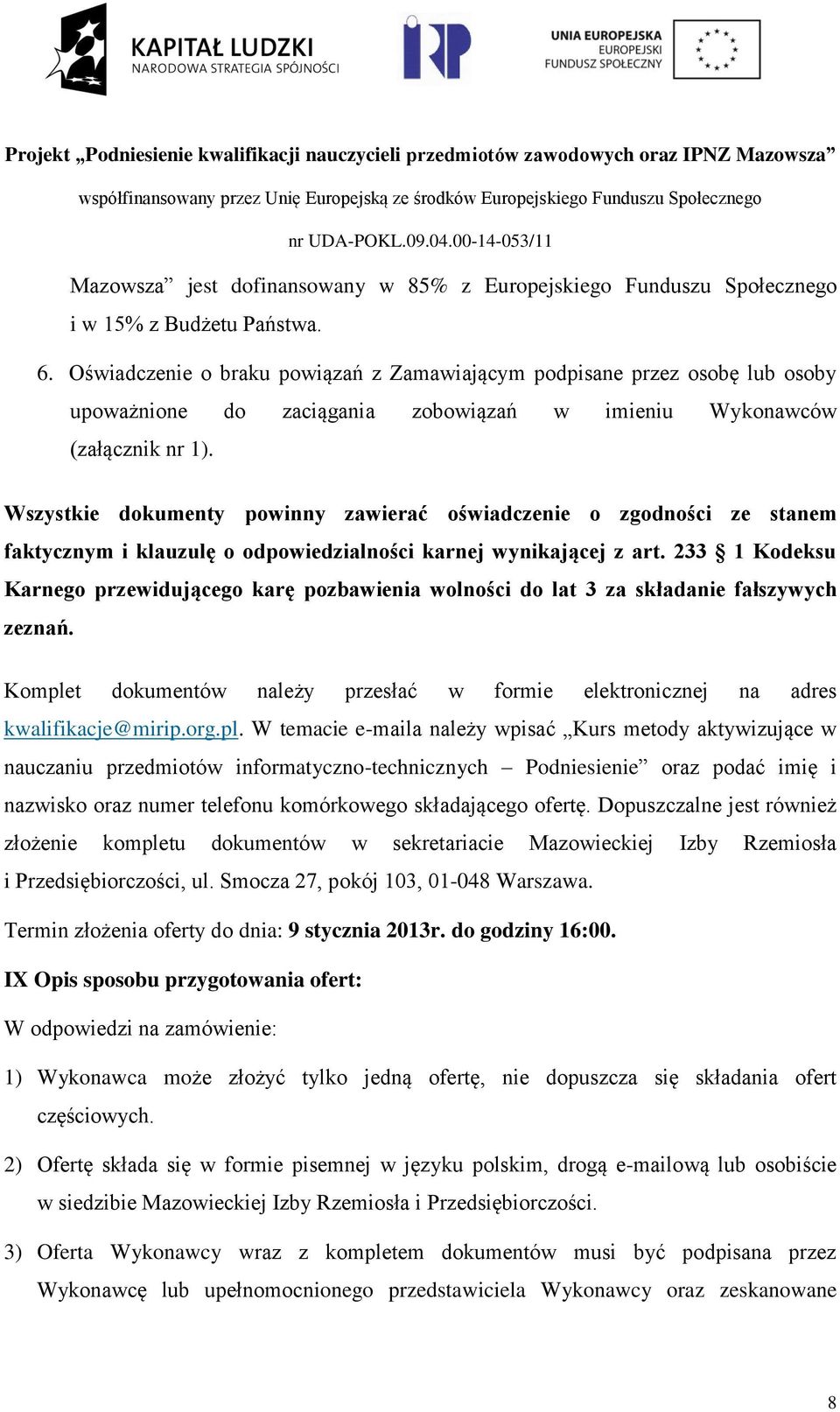 Wszystkie dokumenty powinny zawierać oświadczenie o zgodności ze stanem faktycznym i klauzulę o odpowiedzialności karnej wynikającej z art.