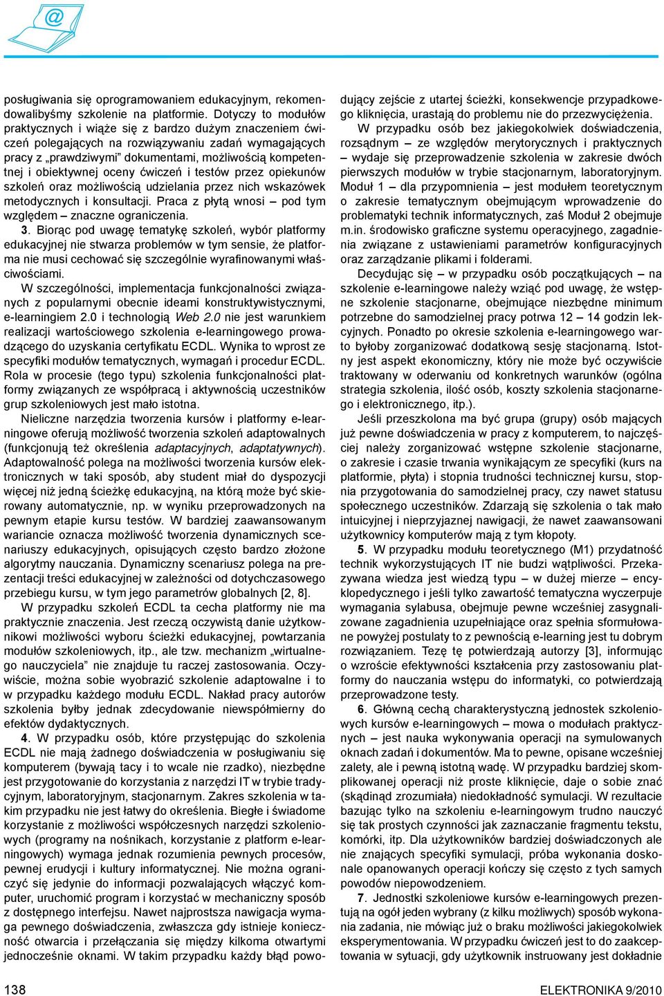 oceny ćwiczeń i testów przez opiekunów szkoleń oraz możliwością udzielania przez nich wskazówek metodycznych i konsultacji. Praca z płytą wnosi pod tym względem znaczne ograniczenia. 3.