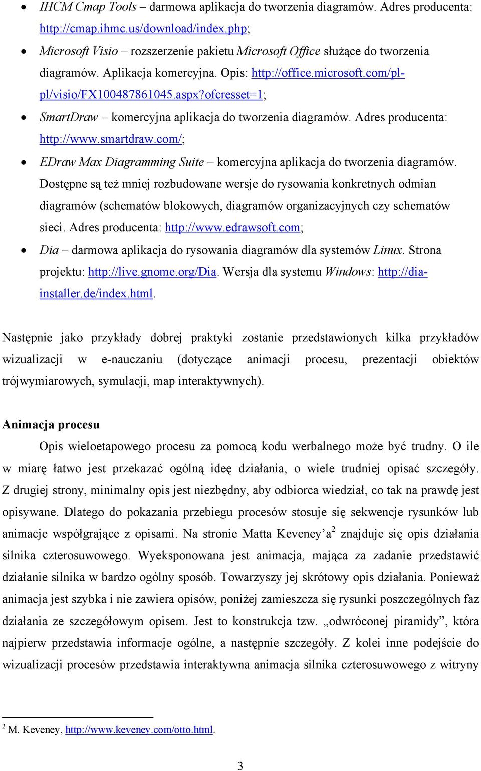 ofcresset=1; SmartDraw komercyjna aplikacja do tworzenia diagramów. Adres producenta: http://www.smartdraw.com/; EDraw Max Diagramming Suite komercyjna aplikacja do tworzenia diagramów.