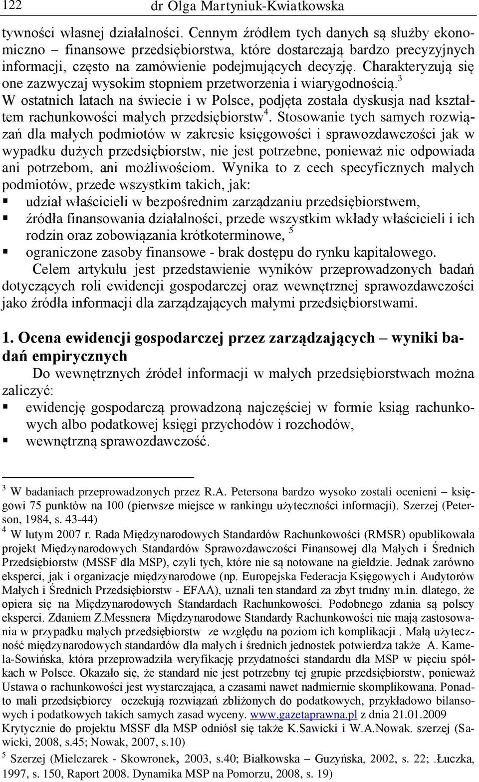 Charakteryzują się one zazwyczaj wysokim stopniem przetworzenia i wiarygodnością.