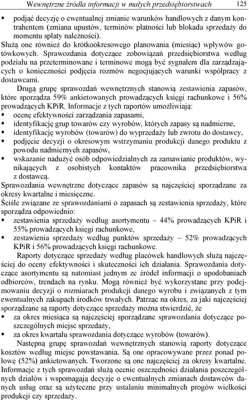 Sprawozdania dotyczące zobowiązań przedsiębiorstwa według podziału na przeterminowane i terminowe mogą być sygnałem dla zarządzających o konieczności podjęcia rozmów negocjujących warunki współpracy