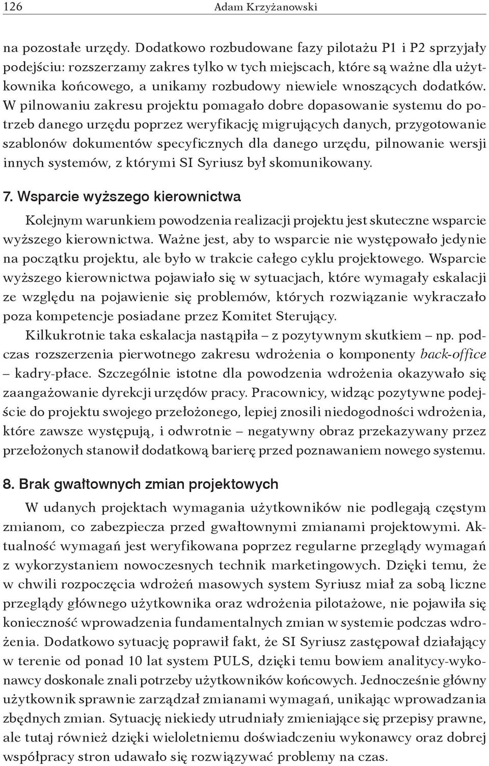 W pilnowaniu zakresu projektu pomagało dobre dopasowanie systemu do potrzeb danego urzędu poprzez weryfikację migrujących danych, przygotowanie szablonów dokumentów specyficznych dla danego urzędu,