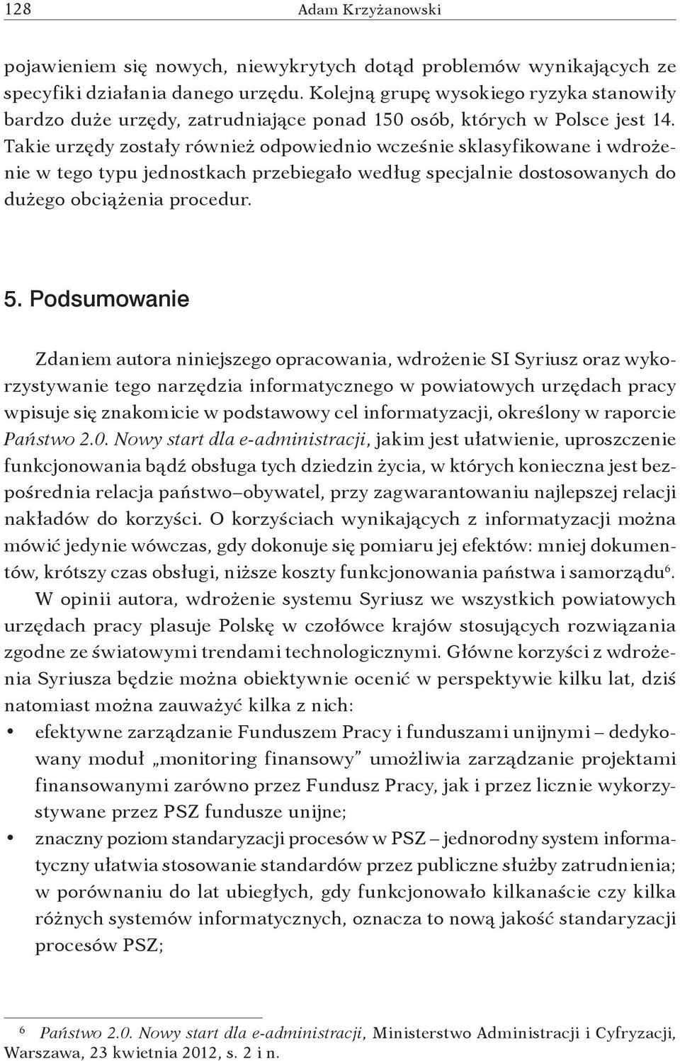 Takie urzędy zostały również odpowiednio wcześnie sklasyfikowane i wdrożenie w tego typu jednostkach przebiegało według specjalnie dostosowanych do dużego obciążenia procedur. 5.