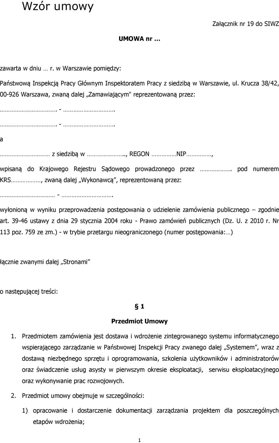 pod numerem KRS, zwaną dalej Wykonawcą, reprezentowaną przez: -. wyłonioną w wyniku przeprowadzenia postępowania o udzielenie zamówienia publicznego zgodnie art.