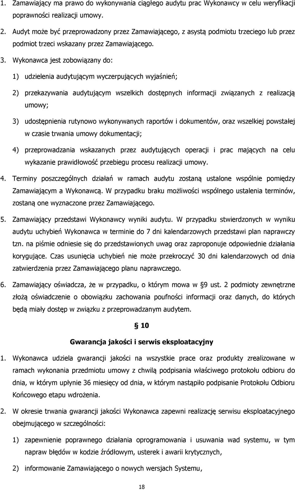 Wykonawca jest zobowiązany do: 1) udzielenia audytującym wyczerpujących wyjaśnień; 2) przekazywania audytującym wszelkich dostępnych informacji związanych z realizacją umowy; 3) udostępnienia