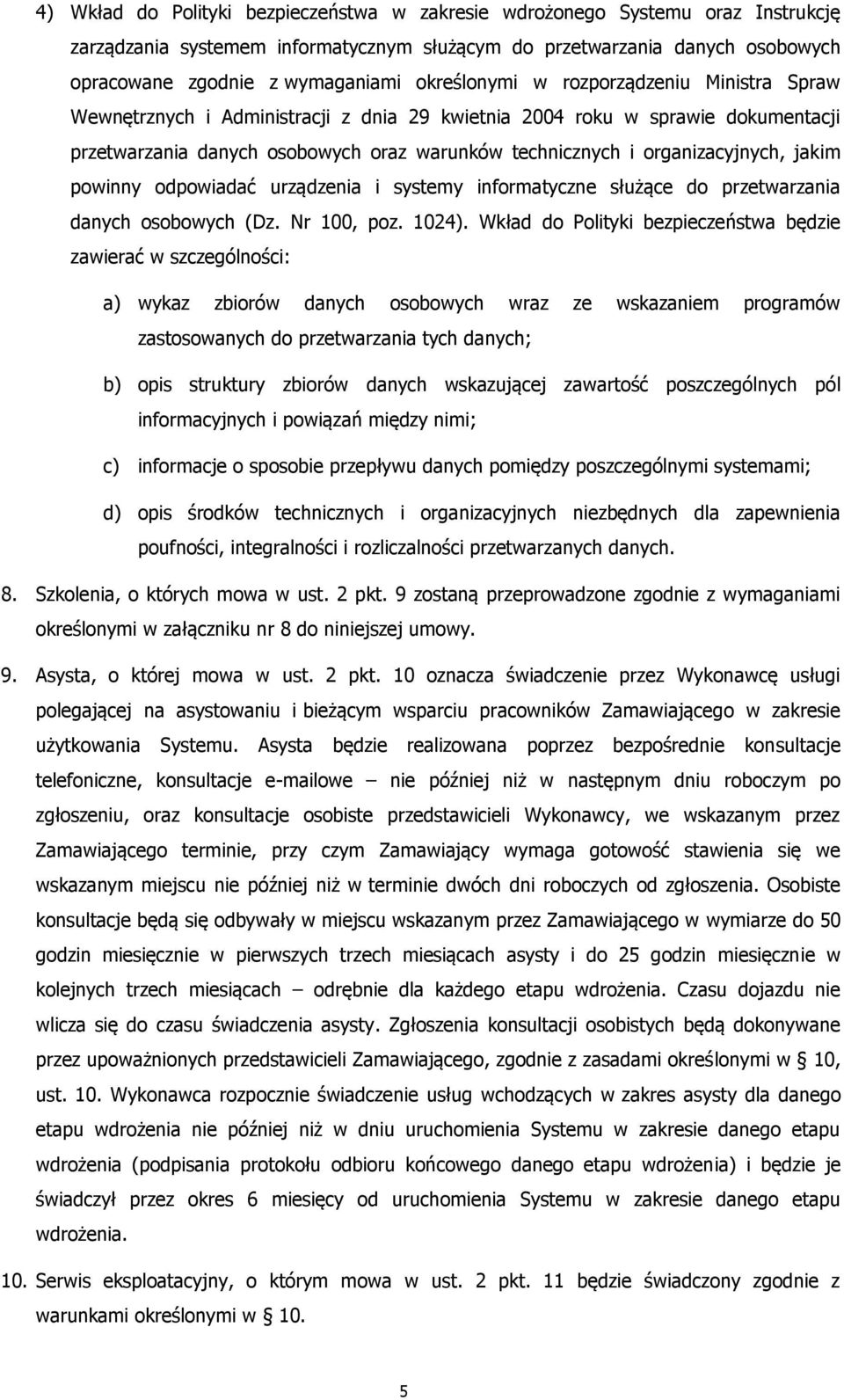 organizacyjnych, jakim powinny odpowiadać urządzenia i systemy informatyczne służące do przetwarzania danych osobowych (Dz. Nr 100, poz. 1024).